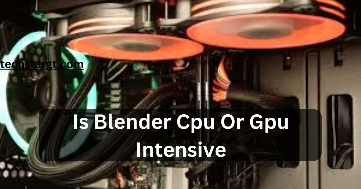 Is Blender Cpu Or Gpu Intensive